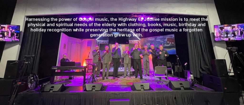 Harnessing the power of Gospel music, the Highway 62 Jubilee mission is to meet the physical and spiritual needs of the elderly with clothing, books, music, birthday and holiday recognition while preserving the heritage of the gospel music a forgotten generation grew up with.